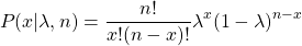 $$P(x|\lambda,n)=\frac{n!}{x!(n-x)!}\lambda^x(1-\lambda)^{n-x}$$