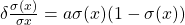 \delta \frac{\sigma(x)}{\sigma x} = a\sigma(x)(1-\sigma(x)) 