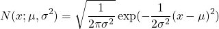 $$N(x;\mu,\sigma^2)=\sqrt{\frac{1}{2\pi\sigma^2}}\exp(-\frac{1}{2\sigma^2}(x-\mu)^2)$$