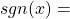 sgn(x)=